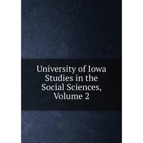 

Книга University of Iowa Studies in the Social Sciences, Volume 2