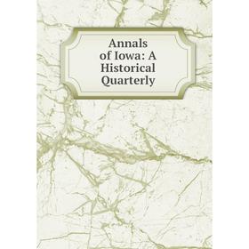 

Книга Annals of Iowa: A Historical Quarterly