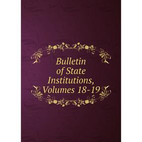 

Книга Bulletin of State Institutions, Volumes 18-19