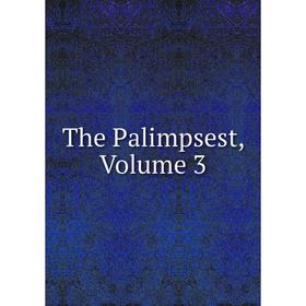 

Книга The Palimpsest, Volume 3