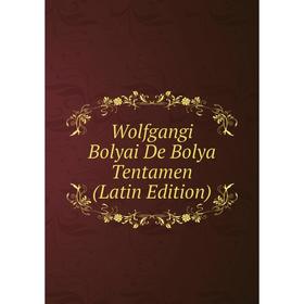 

Книга Wolfgangi Bolyai De Bolya Tentamen (Latin Edition)