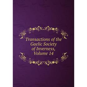 

Книга Transactions of the Gaelic Society of Inverness, Volume 14
