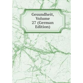 

Книга Gesundheit, Volume 27 (German Edition)