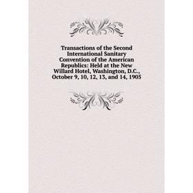 

Книга Transactions of the Second International Sanitary Convention of the American Republics: Held at the New Willard Hotel, Washington, D.C