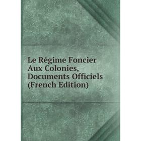 

Книга Le Régime Foncier Aux Colonies, Documents Officiels