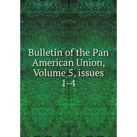 

Книга Bulletin of the Pan American Union, Volume 5, issues 1-4