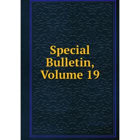 

Книга Special Bulletin, Volume 19
