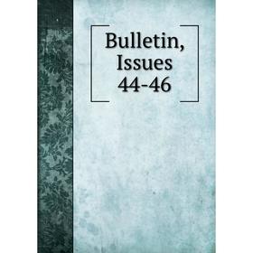 

Книга Bulletin, Issues 44-46