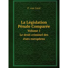 

Книга La Législation Pénale ComparéeVolume 1. Le droit criminel des états européens