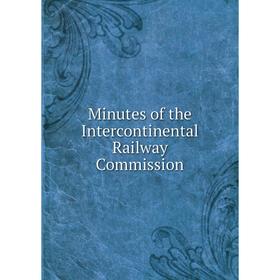

Книга Minutes of the Intercontinental Railway Commission