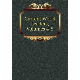 

Книга Current World Leaders, Volumes 4-5