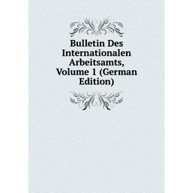 

Книга Bulletin Des Internationalen Arbeitsamts, Volume 1 (German Edition)