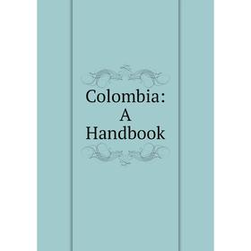 

Книга Colombia: A Handbook