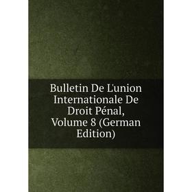 

Книга Bulletin De L'union Internationale De Droit Pénal, Volume 8 (German Edition)