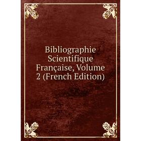 

Книга Bibliographie Scientifique Française, Volume 2 (French Edition)