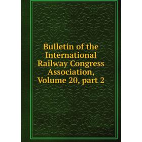 

Книга Bulletin of the International Railway Congress Association, Volume 20, part 2