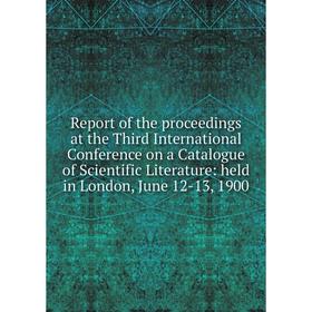 

Книга Report of the proceedings at the Third International Conference on a Catalogue of Scientific Literature: held in London, June 12-13, 1900