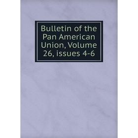 

Книга Bulletin of the Pan American Union, Volume 26, issues 4-6