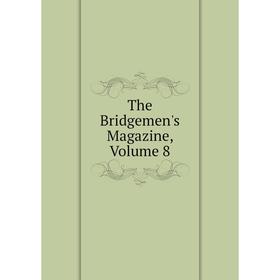 

Книга The Bridgemen's Magazine, Volume 8