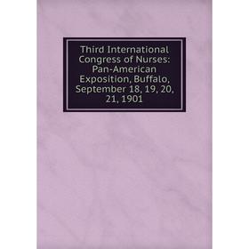 

Книга Third International Congress of Nurses: Pan-American Exposition, Buffalo, September 18, 19, 20, 21, 1901