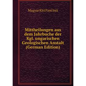 

Книга Mittheilungen aus dem Jahrbuche der Kgl ungarischen Geologischen Anstalt