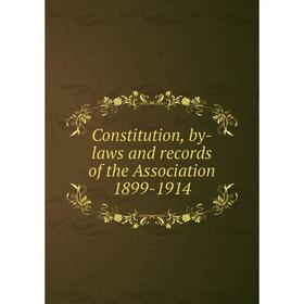 

Книга Constitution, by-laws and records of the Association 1899-1914
