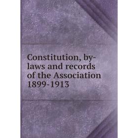 

Книга Constitution, by-laws and records of the Association 1899-1913