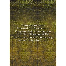 

Книга Transactions of the International Swedenborg Congress: held in connection with the celebration of the Swedenborg Society's centenary