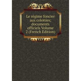 

Книга Le régime foncier aux colonies; documents officiels Volume 2