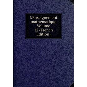 

Книга L'Enseignement mathématique Volume 12