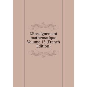 

Книга L'Enseignement mathématique Volume 13