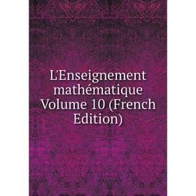 

Книга L'Enseignement mathématique Volume 10