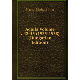 

Книга Aquila Volume v.42-45 (1935-1938) (Hungarian Edition). Magyar Madtani Intet