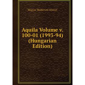 

Книга Aquila Volume v. 100-01 (1993-94) (Hungarian Edition). Magyar Madártani Intézet