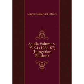 

Книга Aquila Volume v. 93-94 (1986-87) (Hungarian Edition). Magyar Madártani Intézet