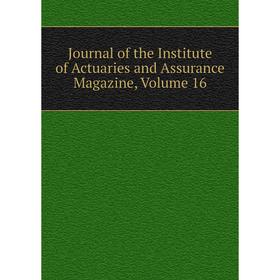 

Книга Journal of the Institute of Actuaries and Assurance Magazine, Volume 16