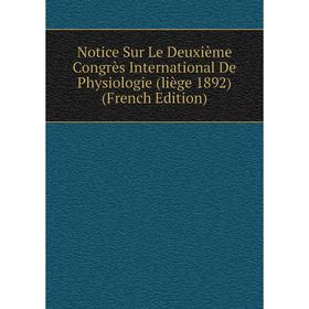 

Книга Notice Sur Le Deuxième Congrès international De Physiologie (liège 1892)