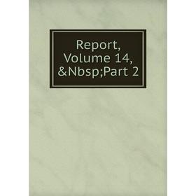 

Книга Report, Volume 14,&Nbsp; Part 2