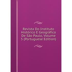 

Книга Revista Do Instituto Histórico E Geográfico De São Paulo, Volume 5 (Portuguese Edition)