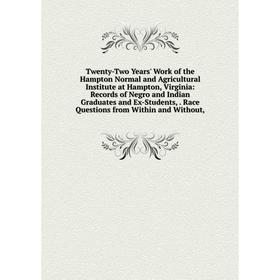 

Книга Twenty-Two Years' Work of the Hampton Normal and Agricultural Institute at Hampton, Virginia