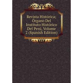 

Книга Revista Histórica; Órgano Del Instituto Histórico Del Perú, Volume 2 (Spanish Edition)
