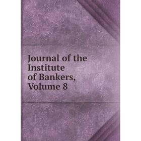 

Книга Journal of the Institute of Bankers, Volume 8