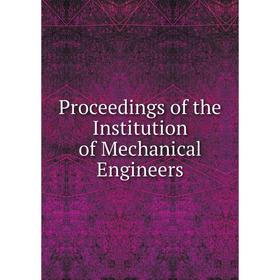 

Книга Proceedings of the Institution of Mechanical Engineers