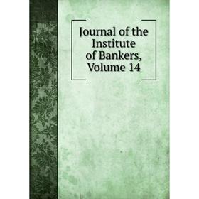 

Книга Journal of the Institute of Bankers, Volume 14
