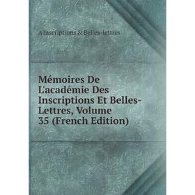 

Книга Mémoires De L'académie Des Inscriptions Et Belles-Lettres, Volume 35