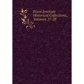 

Книга Essex Institute Historical Collections, Volumes 27-28
