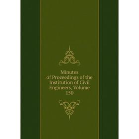 

Книга Minutes of Proceedings of the Institution of Civil Engineers, Volume 150