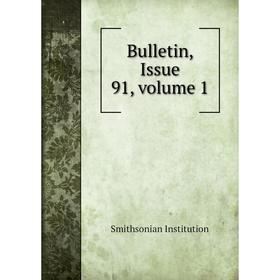 

Книга Bulletin, Issue 91, volume 1. Smithsonian Institution