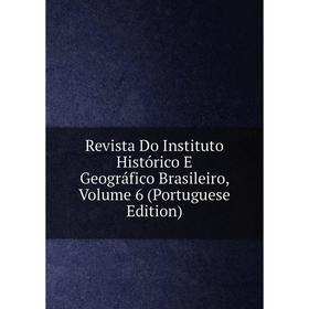 

Книга Revista Do Instituto Histórico E Geográfico Brasileiro, Volume 6 (Portuguese Edition)