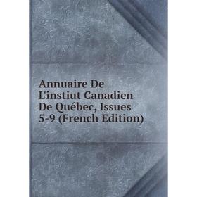 

Книга Annuaire De L'instiut Canadien De Québec, Issues 5-9 (French Edition)